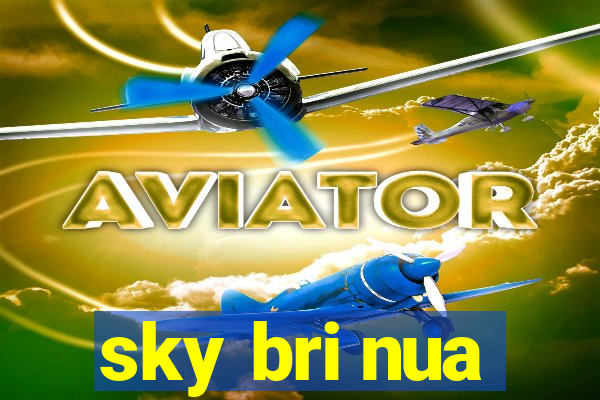 sky bri nua